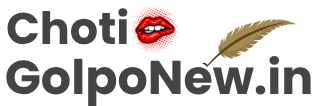 ChotiGolpoNew.in – New Bangla Choti Golpo, Bengali Sex Stories, Bangla Panu Golpo